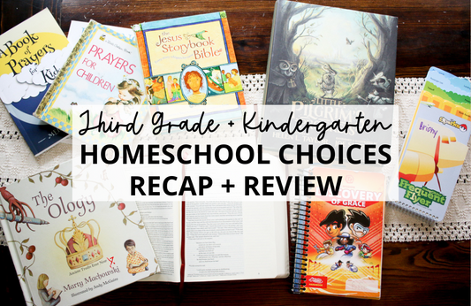 3rd Grade + Kindergarten Homeschool Curriculum Choices RECAP + REVIEW