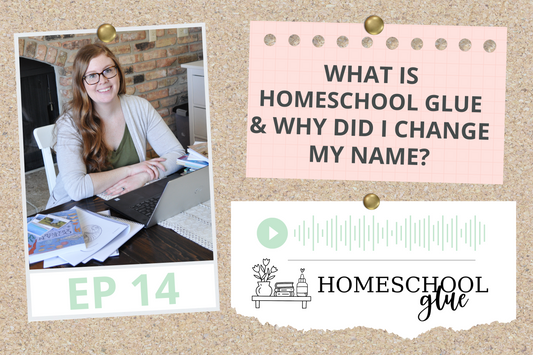 PODCAST: What is "Homeschool Glue" & Why Did I Change My Name?