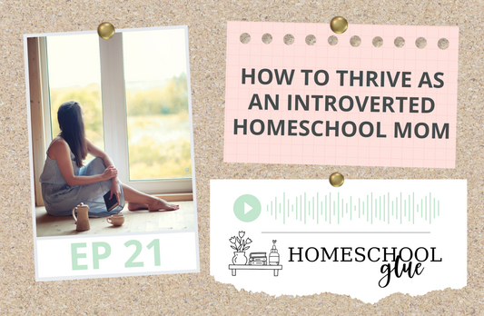 PODCAST: How to Thrive as an INTROVERTED Homeschool Mom