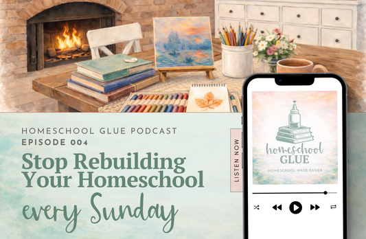 EPISODE 004: Stop Rebuilding Your Homeschool Every Sunday (Do THIS Instead)