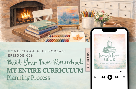 EPISODE 009: Build Your Own Homeschool: My Entire Curriculum Planning Process