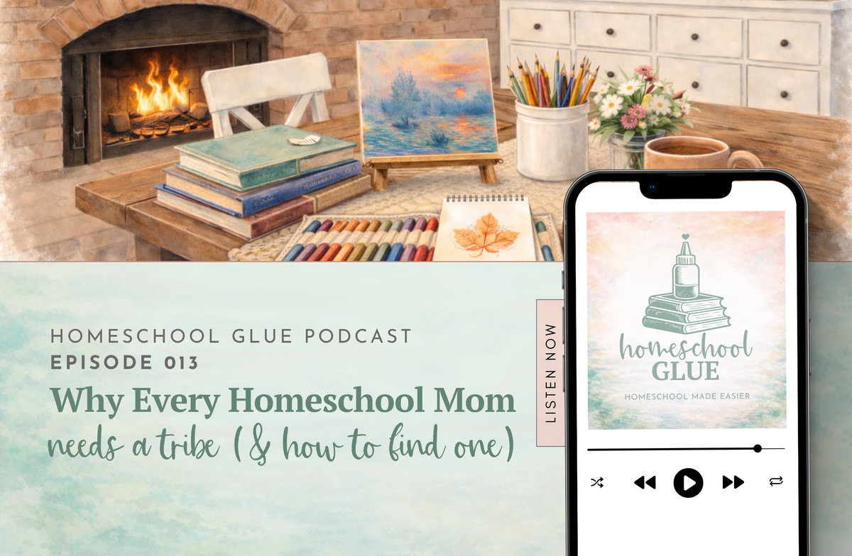 EPISODE 013: Why Every Homeschool Mom Needs a Tribe (& How to Find One)