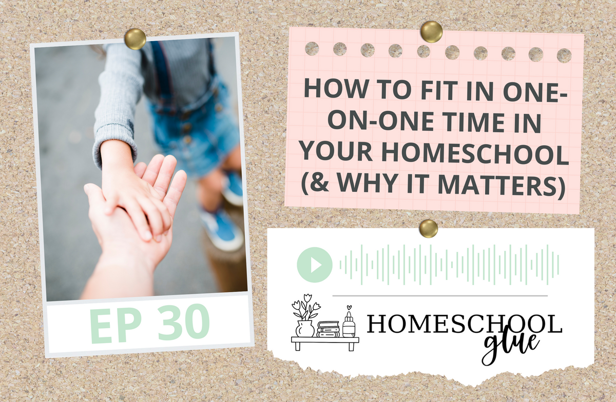 PODCAST: How to Fit in One-on-One Time in Your Homeschool (& Why It Matters)