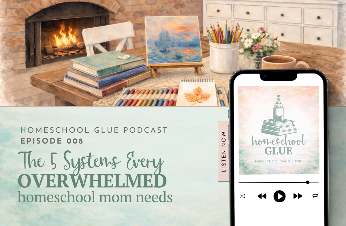 EPISODE 008: The 5 Systems Every Overwhelmed Homeschool Mom Needs